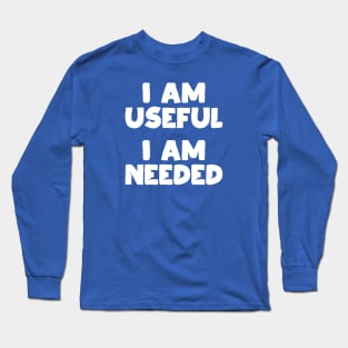 I am Useful. I am Needed. | Life | Quotes | Royal Blue Long Sleeve T-Shirt